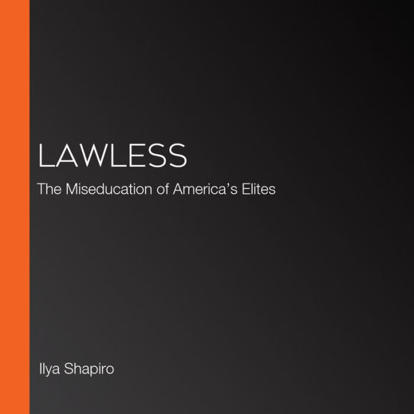Lawless: The Miseducation of America's Elites