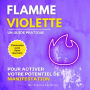 Flamme violette: Un guide pratique pour activer votre potentiel de manifestation