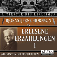 Erlesene Erzählungen 1: Blacken, Thrond, Der Vater, Treue, Ein Lebensrätsel, Der Bärenjäger, Eine gefährliche Freite, Eine neue Ferienreise.