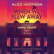 When We Flew Away: A Novel of Anne Frank Before the Diary