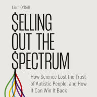 Selling Out the Spectrum: How Science Lost the Trust of Autistic People, and How It Can Win It Back