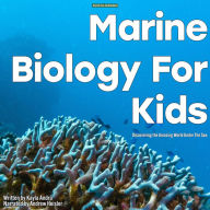 Marine Biology for Kids: Discovering the Amazing World Under the Sea