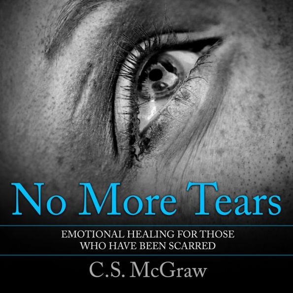 No More Tears: Emotional Healing For Those Who Have Been Scarred