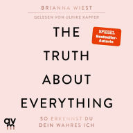 The Truth About Everything: So erkennst du dein wahres Ich