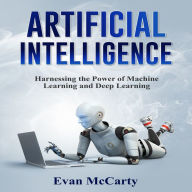 ARTIFICIAL INTELLIGENCE: Harnessing the Power of Machine Learning and Deep Learning