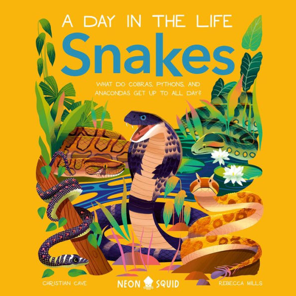 Snakes (A Day in the Life): What Do Cobras, Pythons, and Anacondas Get Up to All Day?