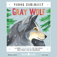 Gray Wolf (Young Zoologist): A First Field Guide to the Wild Dog from the Wilderness