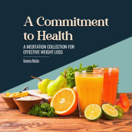 A Commitment to Health: A Meditation Collection for Effective Weight Loss