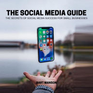 social media guide, The - The secrets of social media sucess for small business (Unabridged)