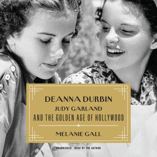 Deanna Durbin, Judy Garland, and the Golden Age of Hollywood