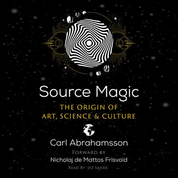 Source Magic: The Origin of Art, Science, and Culture