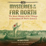 Mysteries of the Far North: The Secret History of the Vikings in Greenland and North America