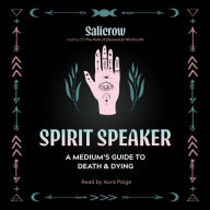 Spirit Speaker: A Medium's Guide to Death and Dying