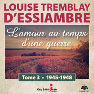 L'amour au temps d'une guerre tome 3. 1945-1948