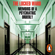 The Locked Ward: Memoirs of a Psychiatric Orderly