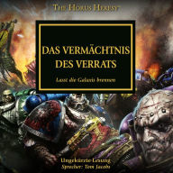 The Horus Heresy 31: Das vermächtnis des Verrats: Lasst die Galaxis brennen