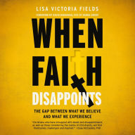 When Faith Disappoints: The Gap Between What We Believe and What We Experience