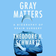 Gray Matters: A Biography of Brain Surgery