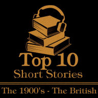 Top 10 Short Stories, The - The 1900's - The British: The ten best stories written from 1900-1909 by British authors