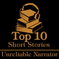 Top 10 Short Stories, The - Unreliable Narrator: The ten best short stories of all time with unreliable narrators