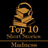 Top 10 Short Stories, The - Madness: The ten best short stories of all time about madness