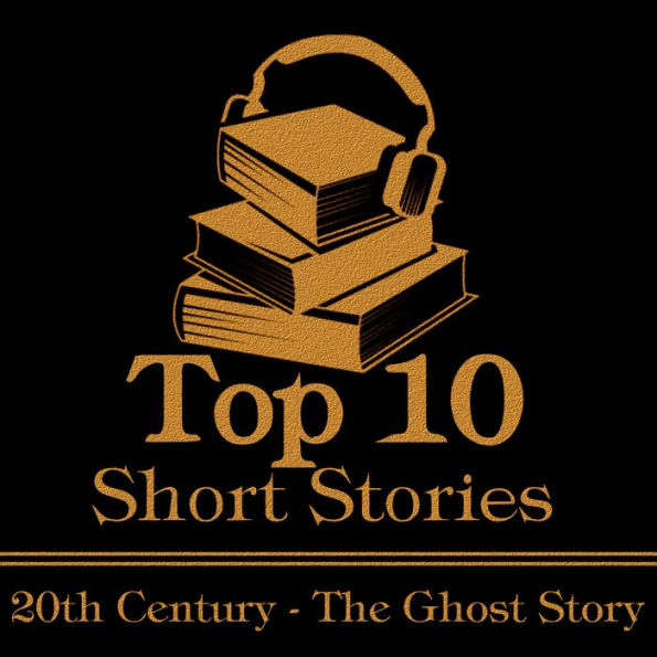 Top 10 Short Stories, The - The 20th Century - The Ghost Story: The ten best ghost stories written in the 20th century