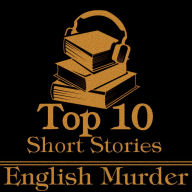 Top 10 Short Stories, The - English Murder: The ten best murder short stories of all time by English authors