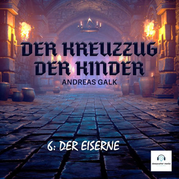 Der Kreuzzug der Kinder: 6: Der Eiserne