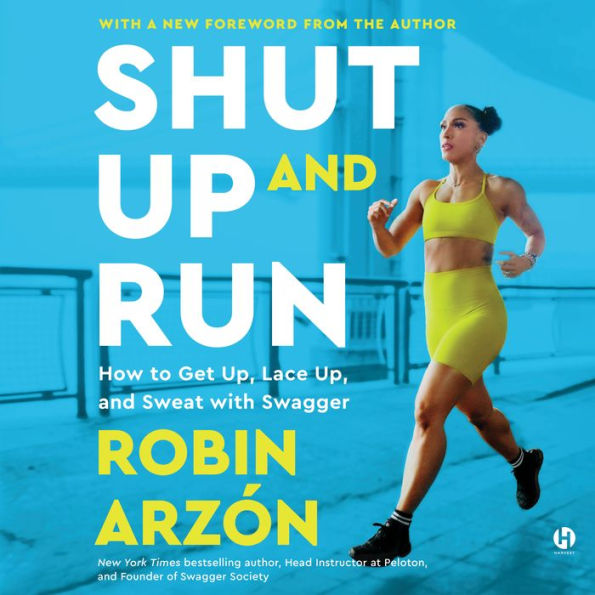 Shut Up and Run: How to Get Up, Lace Up, and Sweat with Swagger