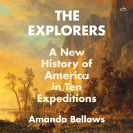 The Explorers: A New History of America in Ten Expeditions