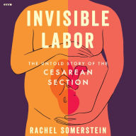 Invisible Labor: The Untold Story of the Cesarean Section