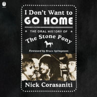 I Don't Want to Go Home: The Oral History of the Stone Pony