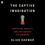 The Captive Imagination: Addiction, Reality, and Our Search for Meaning