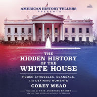 The Hidden History of the White House: Power Struggles, Scandals, and Defining Moments