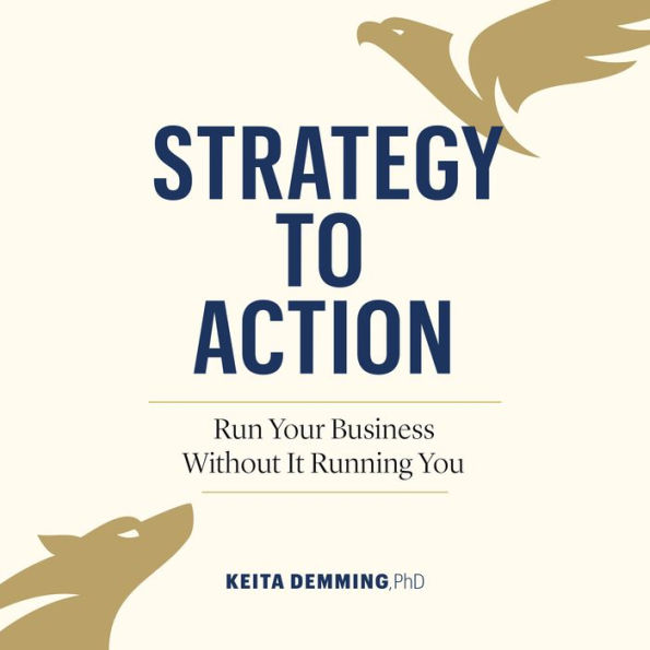 Strategy to Action: Run Your Business Without It Running You