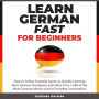 Learn German Fast for Beginners: Easy-to-Follow Essential Guide on Quickly Learning Basic German Vocabulary with More than 1,000 of the Most Common Words used in Everyday Conversation