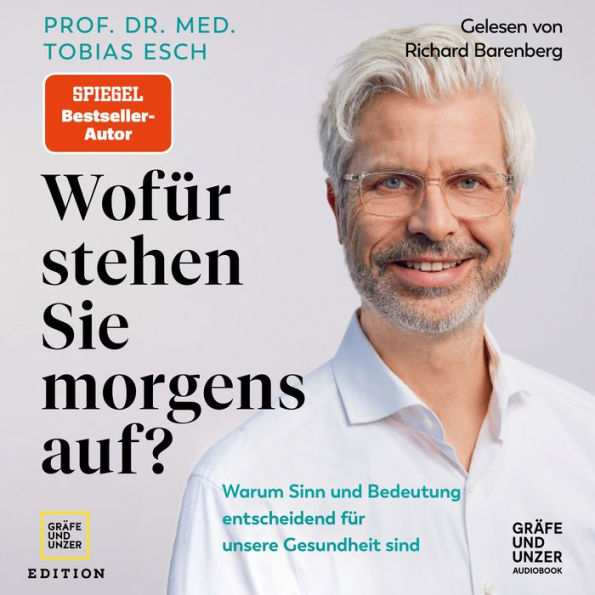 Wofür stehen Sie morgens auf?: Warum Sinn und Bedeutung entscheidend für unsere Gesundheit sind