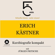 Erich Kästner: Kurzbiografie kompakt: 5 Minuten: Schneller hören - mehr wissen!