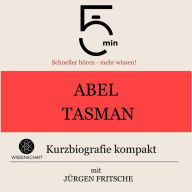 Abel Tasman: Kurzbiografie kompakt: 5 Minuten: Schneller hören - mehr wissen!