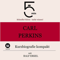 Carl Perkins: Kurzbiografie kompakt: 5 Minuten: Schneller hören - mehr wissen!