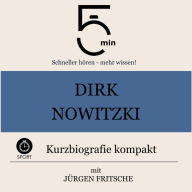 Dirk Nowitzki: Kurzbiografie kompakt: 5 Minuten: Schneller hören - mehr wissen!