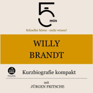 Willy Brandt: Kurzbiografie kompakt: 5 Minuten: Schneller hören - mehr wissen!