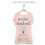 Write Naked: A Bestseller's Secrets to Writing Romance and Navigating the Path to Success