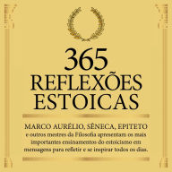 365 Reflexões Estoicas: Marco Aurélio, Sêneca, Epiteto e outros mestres da Filosofia estoica apresentam seus ensinamentos em mensagens para refletir e se inspirar todos os dias.