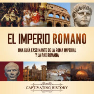 El Imperio Romano: Una guía fascinante de la Roma imperial y la Pax Romana