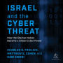 Israel and the Cyber Threat: How the Startup Nation Became a Global Cyber Power