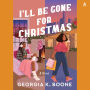 I'll Be Gone for Christmas: A Novel