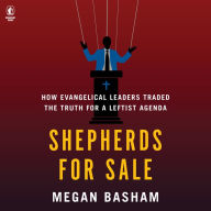 Shepherds for Sale: How Evangelical Leaders Traded the Truth for a Leftist Agenda
