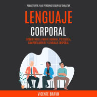 Lenguaje Corporal: Entendiendo la Mente Humana, Psicología, Comportamiento y Lenguaje Corporal (Podrás Leer a Las Personas Segun su Carácter)