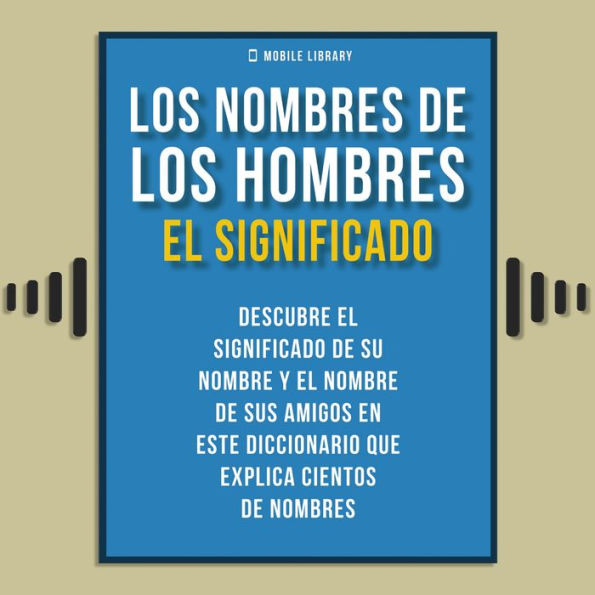 Los Nombres De Los Hombres - El Significado: Descubre el significado de su nombre